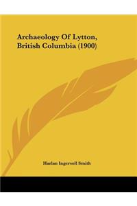 Archaeology Of Lytton, British Columbia (1900)