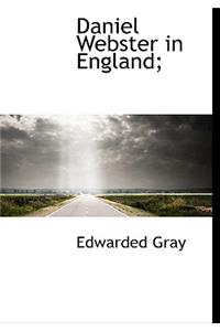 Daniel Webster in England;