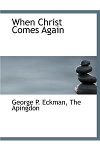 When Christ Comes Again