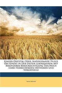 Kinder-Diatetik; Oder, Naturgemasse Pflege Des Kindes in Den Ersten Lebensjahren