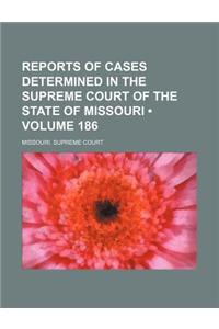 Reports of Cases Determined in the Supreme Court of the State of Missouri (Volume 186)