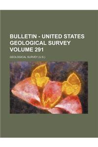 Bulletin - United States Geological Survey Volume 291
