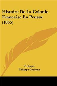 Histoire De La Colonie Francaise En Prusse (1855)