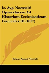 Io. Avg. Noesselti Opvscvlorvm Ad Historiam Ecclesiasticam Fascicvlvs III (1817)
