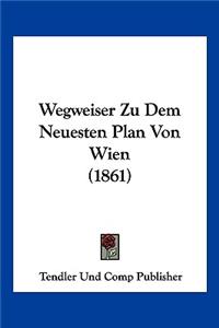 Wegweiser Zu Dem Neuesten Plan Von Wien (1861)