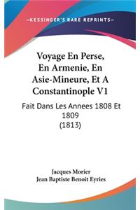 Voyage En Perse, En Armenie, En Asie-Mineure, Et A Constantinople V1