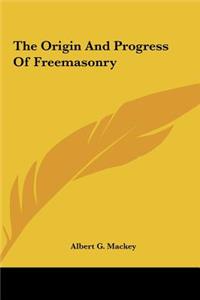 The Origin and Progress of Freemasonry