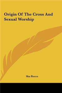 Origin Of The Cross And Sexual Worship