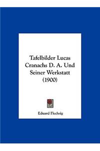 Tafelbilder Lucas Cranachs D. A. Und Seiner Werkstatt (1900)