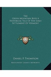 Green Mountain Boys a Historical Tale of the Early Settlement of Vermont