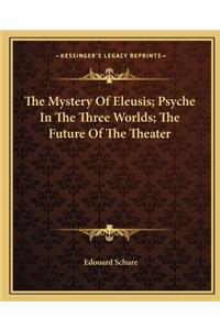 Mystery of Eleusis; Psyche in the Three Worlds; The Future of the Theater