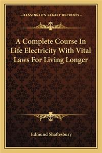 A Complete Course In Life Electricity With Vital Laws For Living Longer