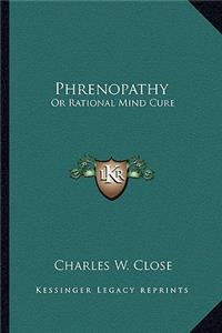 Phrenopathy: Or Rational Mind Cure