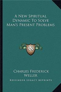 New Spiritual Dynamic to Solve Man's Present Problems
