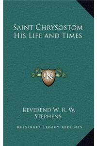 Saint Chrysostom His Life and Times