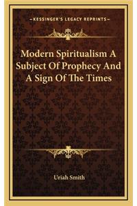 Modern Spiritualism a Subject of Prophecy and a Sign of the Times