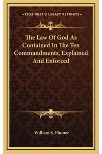 The Law of God as Contained in the Ten Commandments, Explained and Enforced