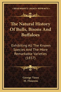 The Natural History Of Bulls, Bisons And Buffaloes