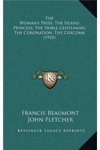 The Woman's Prize; The Island Princess; The Noble Gentleman; The Coronation; The Coxcomb (1910)