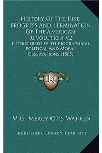 History of the Rise, Progress and Termination of the American Revolution V2