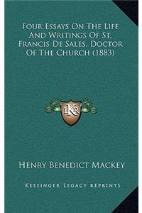 Four Essays On The Life And Writings Of St. Francis De Sales, Doctor Of The Church (1883)