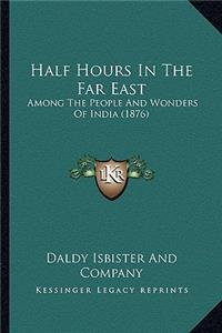 Half Hours in the Far East