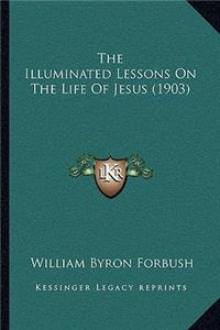 The Illuminated Lessons On The Life Of Jesus (1903)