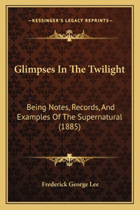 Glimpses In The Twilight