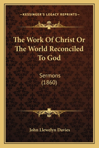 Work Of Christ Or The World Reconciled To God