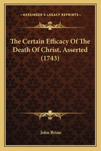 Certain Efficacy Of The Death Of Christ, Asserted (1743)