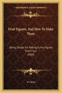 Fruit Figures, And How To Make Them