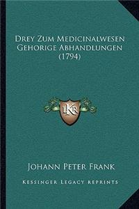 Drey Zum Medicinalwesen Gehorige Abhandlungen (1794)