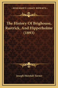 History Of Brighouse, Rastrick, And Hipperholme (1893)
