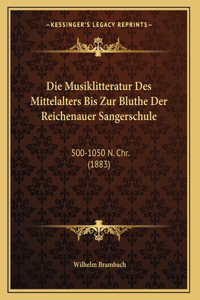 Die Musiklitteratur Des Mittelalters Bis Zur Bluthe Der Reichenauer Sangerschule