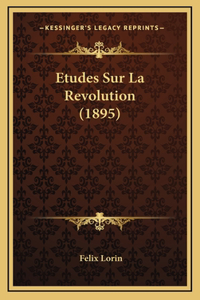 Etudes Sur La Revolution (1895)