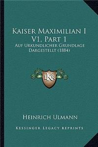 Kaiser Maximilian I V1, Part 1