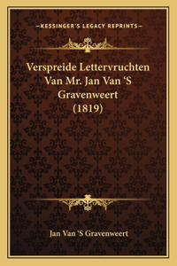 Verspreide Lettervruchten Van Mr. Jan Van 'S Gravenweert (1819)