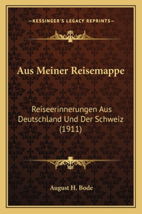 Aus Meiner Reisemappe: Reiseerinnerungen Aus Deutschland Und Der Schweiz (1911)