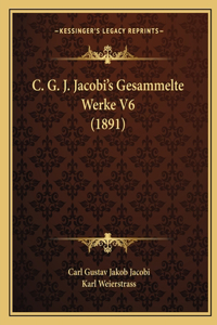 C. G. J. Jacobi's Gesammelte Werke V6 (1891)