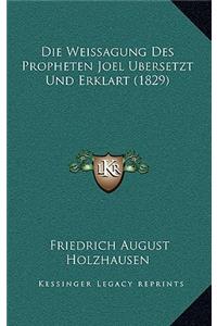 Die Weissagung Des Propheten Joel Ubersetzt Und Erklart (1829)