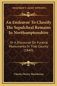 An Endeavor To Classify The Sepulchral Remains In Northamptonshire