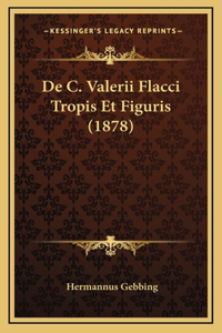 De C. Valerii Flacci Tropis Et Figuris (1878)