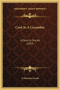 Cool As A Cucumber