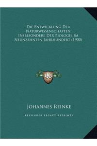 Die Entwicklung Der Naturwissenschaften Insbesondere Der Biologie Im Neunzehnten Jahrhundert (1900)
