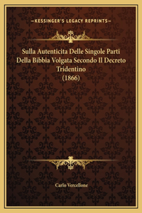 Sulla Autenticita Delle Singole Parti Della Bibbia Volgata Secondo Il Decreto Tridentino (1866)