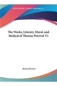 The Works, Literary, Moral, and Medical of Thomas Percival V1