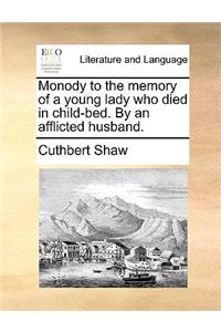 Monody to the Memory of a Young Lady Who Died in Child-Bed. by an Afflicted Husband.