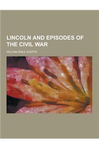 Lincoln and Episodes of the Civil War