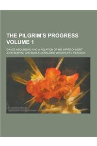 The Pilgrim's Progress; Grace Abounding and a Relation of His Imprisonment Volume 1