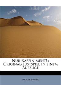 Nur Raffiniment!